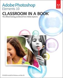 Adobe Photoshop Elements 10 : Classroom in a Book (Classroom in a Book) （PAP/CDR WK）