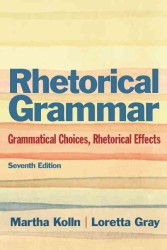 Rhetorical Grammar : Grammatical Choices, Rhetorical Effects （7TH）