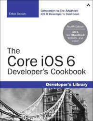 The Core Ios 6 Developer's Cookbook : Core Recipes for Programmers (Developer's Library) （4TH）