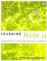 Learning Node.js : A Hands-On Guide to Building Web Applications in Javascript (Learning)
