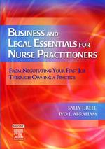 Business and Legal Essentials for Nurse Practitioners : From Negotiating Your First Job through Owning a Practice