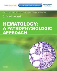 Hematology : A Pathophysiologic Approach (with Student Consult Online Access) (Mosby's Physiology Monograph)