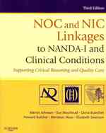 NOC and NIC Linkages to NANDA-I and Clinical Conditions : Supporting Critical Reasoning and Quality Care （3RD）