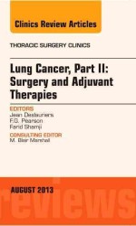 Lung Cancer, Part II: Surgery and Adjuvant Therapies, an Issue of Thoracic Surgery Clinics (The Clinics: Surgery)