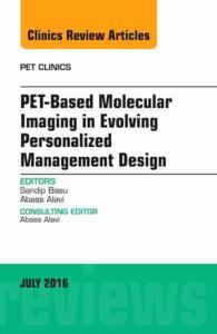 PET-Based Molecular Imaging in Evolving Personalized Management Design, an Issue of PET Clinics (The Clinics: Internal Medicine)