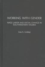 Working with Gender : Wage Labor and Social Change in Southwestern Nigeria (Social History of Africa)