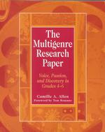 The Multigenre Research Paper : Voice, Passion, and Discovery in Grades 4-6