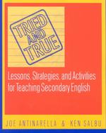 Tried and True : Lessons, Strategies, and Activities for Teaching Secondary English