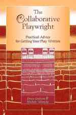 The Collaborative Playwright : Practical Advice for Getting Your Play Written