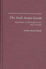 The Arab Avant-Garde : Experiments in North African Art and Literature (Studies in African Literature)