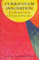 Curriculum Innovation : A Celebration of Classroom Practice