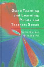 Good Teaching and Learning : Pupils and Teachers Speak