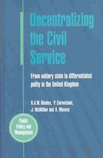 Decentralizing the Civil Service : From Unitary State to Differentiated Polity in the United Kingdom (Public Policy and Management)