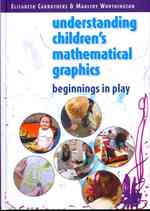 Understanding Children's Mathematical Graphics : Beginnings in Play