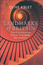 Landmarks of Britain : The Five Hundred Places That Made Our History