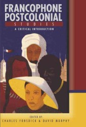 Francophone Postcolonial Studies : A Critical Introduction