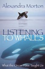Listening to Whales : What the Orcas Have Taught Us