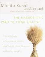 The Macrobiotic Path to Total Health : A Complete Guide to Preventing and Relieving More than 200 Chronic Conditions and Disorders Naturally （1ST）