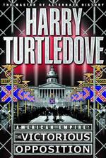 American Empire : The Victorious Opposition (Turtledove, Harry) （1ST）