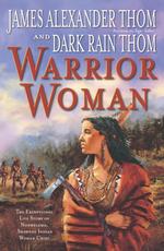 Warrior Woman : The Exceptional Life Story of Nonhelema, Shawnee Indian Woman Chief