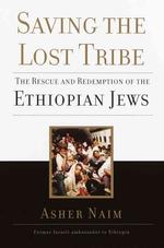 Saving the Lost Tribe the Rescue and Redemption of the Ethiopian Jews （First Edition）