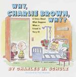Why, Charlie Brown, Why : A Story about What Happens When a Friend Is Very Ill