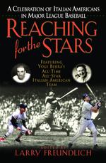 Reaching for the Stars : A Celebration of Italian Americans in Major League Baseball