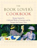 The Book Lover's Cookbook : Recipes Inspired by Celebrated Works of Literature and the Passages That Feature Them