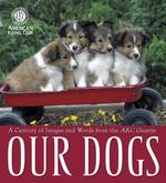Our Dogs : A Century of Words and Images from the Akc Gazette （1ST）