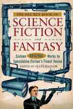 The Del Rey Book of Science Fiction and Fantasy : Sixteen Original Works by Speculative Fiction's Finest Voices