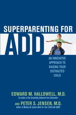 Superparenting for ADD : An Innovative Approach to Raising Your Distracted Child
