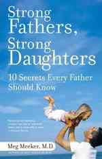 Strong Fathers, Strong Daughters : 10 Secrets Every Father Should Know （Reprint）