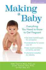 Making a Baby : Everything You Need to Know to Get Pregnant （REV UPD）