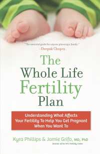 The Whole Life Fertility Plan : Understanding What Affects Your Fertility to Help You Get Pregnant When You Want to