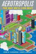 Aerotropolis : The Way We'll Live Next