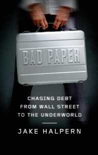 Bad Paper : Chasing Debt from Wall Street to the Underworld