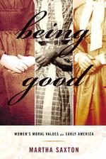 Being Good : Women's Moral Values in Early America （1ST）