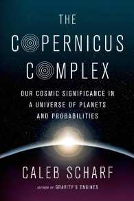 The Copernicus Complex : Our Cosmic Significance in a Universe of Planets and Probabilities