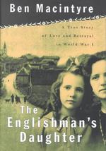 The Englishman's Daughter : A True Story of Love and Betrayal in World War I