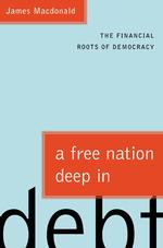 A Free Nation Deep in Debt : The Financial Roots of Democracy （1ST）