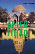 After Jihad : America and the Struggle for Islamic Democracy （1ST）
