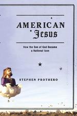 American Jesus : How the Son of God Became a National Icon （1ST）