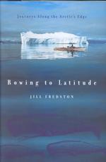 Rowing to Latitude : Journeys Along the Arctic's Edge （1ST）