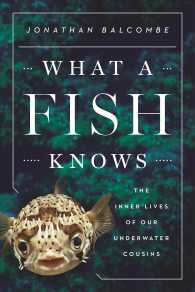 What a Fish Knows : The Inner Lives of Our Underwater Cousins