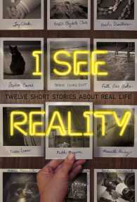 I See Reality : Twelve Short Stories about Real Life