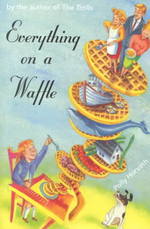 Everything on a Waffle (Newbery Honor Book)
