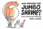 Who Ordered the Jumbo Shrimp? : And Other Oxymorons （Reprint）