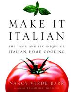 Make It Italian : The Taste and Technique of Italian Home Cooking （1ST）