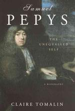 クレア・トマリン著　サミュエル・ピープス伝<br>Samuel Pepys : The Unequalled Self