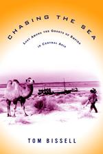 Chasing the Sea : Being a Narrative of a Journey through Uzbekistan, Including Descriptions of Life Therein, Culminating with an Arrival at the Aral S